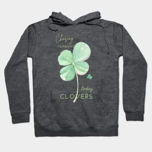 Chasing Rainbows Finding Clovers Hoodie